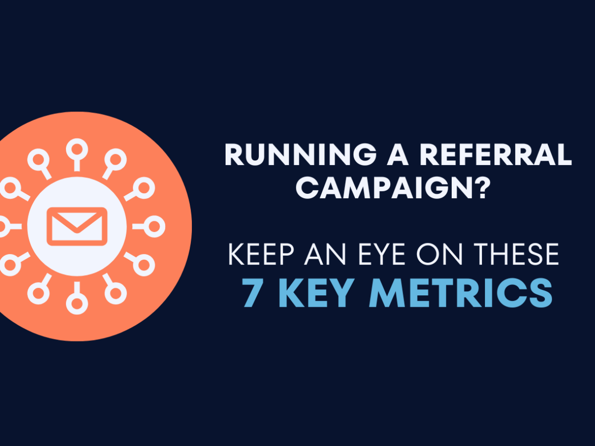 Running a referral campaign? Track these 7 key metrics